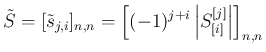 $\displaystyle
\tilde{S}=[\tilde{s}_{j,i}]_{n,n}
= \left[(-1)^{j+i}\left\vert S^{[j]}_{[i]}\right\vert\right]_{n,n}$