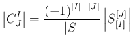 $\displaystyle \left\vert C^{I}_{J}\right\vert
=\frac{(-1)^{\vert I\vert+\vert J\vert}}{\vert S\vert}\left\vert S^{[J]}_{[I]}\right\vert
$