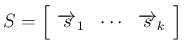 $S=\left[\begin{array}{ccc}\overrightarrow{s}_1&\cdots&\overrightarrow{s}_k\end{array}\right]$