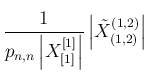 $\displaystyle \frac{1}{p_{n,n}\left\vert X^{[1]}_{[1]}\right\vert}
\left\vert\tilde{X}^{(1,2)}_{(1,2)}\right\vert$