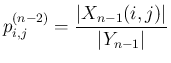 $\displaystyle p^{(n-2)}_{i,j} = \frac{\vert X_{n-1}(i,j)\vert}{\vert Y_{n-1}\vert}
$
