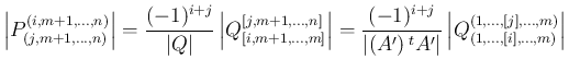 $\displaystyle
\left\vert P^{(i,m+1,\ldots,n)}_{(j,m+1,\ldots,n)}\right\vert
=...
...}
\left\vert Q^{(1,\ldots,[j],\ldots,m)}_{(1,\ldots,[i],\ldots,m)}\right\vert$