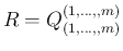 $\displaystyle
R=Q^{(1,\ldots,,m)}_{(1,\ldots,,m)}$