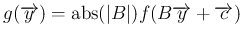 $\displaystyle
g(\overrightarrow{y}) = \mathop{\rm abs}(\vert B\vert)f(B\overrightarrow{y}+\overrightarrow{c})$