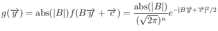 $\displaystyle
g(\overrightarrow{y})=\mathop{\rm abs}(\vert B\vert)f(B\overrigh...
...{2\pi})^n}e^{-\vert\scriptsize B\overrightarrow{y}+\overrightarrow{c}\vert^2/2}$