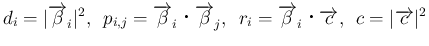 $\displaystyle d_i=\vert\overrightarrow{\beta}_i\vert^2,
\hspace{0.5zw}p_{i,j}=\...
...\mathrel{}\overrightarrow{c},
\hspace{0.5zw}c = \vert\overrightarrow{c}\vert^2$