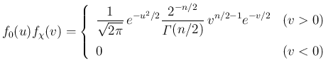 $\displaystyle
f_0(u)f_\chi(v)
=\left\{\begin{array}{ll}
\displaystyle \frac{...
...Gamma}}(n/2)}\,v^{n/2-1}e^{-v/2} & (v>0)\\ [1zh]
0 & (v<0)
\end{array}\right.$