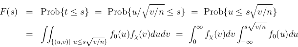 \begin{eqnarray*}F(s)
&=&
\mathrm{Prob}\{t\leq s\}
\ =\
\mathrm{Prob}\{u/\s...
...\
\int_0^\infty f_\chi(v)dv\int_{-\infty}^{s\sqrt{v/n}}f_0(u)du\end{eqnarray*}