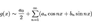 \begin{displaymath}
g(x)\sim\frac{a_0}{2}+\sum_{n=1}^\infty (a_n\cos nx+b_n\sin nx)
\end{displaymath}