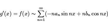 \begin{displaymath}
g'(x)=f(x)\sim \sum_{n=1}^\infty (-na_n\sin nx+nb_n\cos nx)
\end{displaymath}