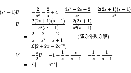 \begin{eqnarray*}
(s^2-1)U & = & -\frac{2}{s^2}-\frac{2}{s}+4
=\frac{4s^2-2s-...
...c{1}{s+1}\\
& = & \mbox{$\cal L$}[-1-\mbox{\large\it e}^{-x}]
\end{eqnarray*}