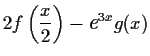 $\displaystyle 2f\left(\frac{x}{2}\right)-\mbox{\large\it e}^{3x}g(x)$