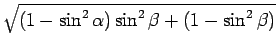 $\displaystyle \sqrt{{(1-\sin^2\alpha)\sin^2\beta+(1-\sin^2\beta)}}$