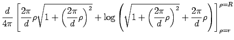 $\displaystyle \frac{d}{4\pi}
\left[
\frac{2\pi}{d}\rho\sqrt{1+\left(\frac{2\pi}...
...frac{2\pi}{d}\rho\right)^2}
+\frac{2\pi}{d}\rho\right)\right]_{\rho=r}^{\rho=R}$