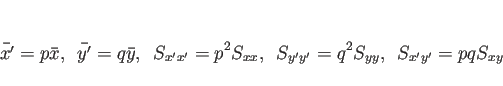 \begin{displaymath}
\bar{x'}=p\bar{x},
\hspace{0.5zw}\bar{y'}=q\bar{y},
\hspace{...
...{0.5zw}S_{y'y'} = q^2S_{yy},
\hspace{0.5zw}S_{x'y'} = pqS_{xy}
\end{displaymath}