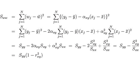 \begin{eqnarray*}S_{ww}
&=&
\sum_{j=1}^N(w_j-\bar{w})^2
 =\
\sum_{j=1}^N\{...
... =\
S_{yy}-\frac{S_{xy}^2}{S_{xx}}
 &=&
S_{yy}(1-r_{xy}^2)\end{eqnarray*}