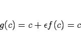 \begin{displaymath}
g(c)=c+\epsilon f(c) = c
\end{displaymath}