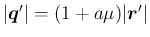 $\vert\mbox{\boldmath$q$}'\vert=(1+a\mu)\vert\mbox{\boldmath$r$}'\vert$