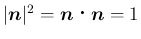 $\vert\mbox{\boldmath$n$}\vert^2=\mbox{\boldmath$n$}\mathrel{}\mbox{\boldmath$n$}=1$