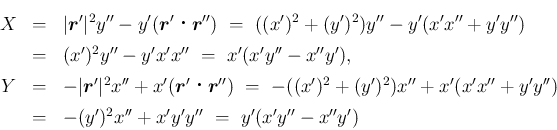 \begin{eqnarray*}X
&=&
\vert\mbox{\boldmath$r$}'\vert^2 y'' - y'(\mbox{\boldma...
...(x'x''+y'y'')
\\ &=&
-(y')^2x''+x'y'y''
\ =\
y'(x'y''-x''y')\end{eqnarray*}