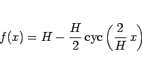 \begin{displaymath}
f(x)=H-\frac{H}{2}\,\mathrm{cyc}\left(\frac{2}{H}\,x\right)\end{displaymath}