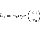 \begin{displaymath}
h_0 = \alpha_0\mathrm{cyc}\left(\frac{x_0}{\alpha_0}\right)\end{displaymath}