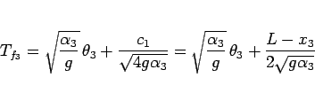 \begin{displaymath}
T_{f_3}
= \sqrt{\frac{\alpha_3}{g}}\,\theta_3
+ \frac{c...
...rac{\alpha_3}{g}}\,\theta_3
+ \frac{L-x_3}{2\sqrt{g\alpha_3}}\end{displaymath}