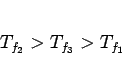 \begin{displaymath}
T_{f_2} > T_{f_3} > T_{f_1}\end{displaymath}