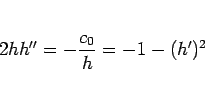 \begin{displaymath}
2hh'' = -\frac{c_0}{h} = -1-(h')^2
\end{displaymath}