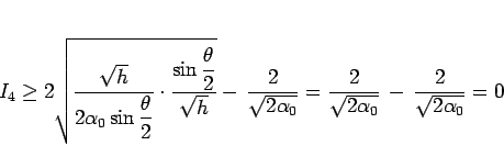 \begin{displaymath}
I_4
\geq
2\sqrt{\frac{\sqrt{h}}{\displaystyle 2\alpha_0...
...frac{2}{\sqrt{2\alpha_0}}
\,-\,\frac{2}{\sqrt{2\alpha_0}}
= 0\end{displaymath}