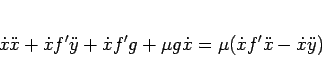 \begin{displaymath}
\dot{x}\ddot{x}+\dot{x}f'\ddot{y}+\dot{x}f'g + \mu g\dot{x}
= \mu(\dot{x}f'\ddot{x} - \dot{x}\ddot{y})
\end{displaymath}