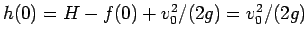 $h(0)=H-f(0)+v_0^2/(2g)=v_0^2/(2g)$