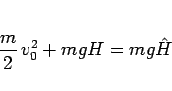 \begin{displaymath}
\frac{m}{2}\,v_0^2 + mgH = mg\hat{H}
\end{displaymath}