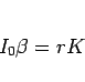 \begin{displaymath}
I_0\beta = rK\end{displaymath}