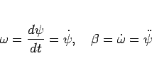 \begin{displaymath}
\omega = \frac{d\psi}{dt} = \dot{\psi},
\hspace{1zw}
\beta = \dot{\omega} = \ddot{\psi}
\end{displaymath}