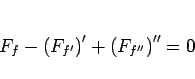 \begin{displaymath}
F_f-\left(F_{f'}\right)'+\left(F_{f''}\right)'' = 0\end{displaymath}