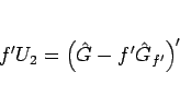 \begin{displaymath}
f'U_2 = \left(\hat{G}-f'\hat{G}_{f'}\right)'
\end{displaymath}