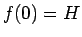 $f(0)=H$