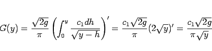 \begin{displaymath}
G(y)
= \frac{\sqrt{2g}}{\pi}\left(\int_0^y\frac{c_1dh}{\sqr...
...\sqrt{2g}}{\pi}(2\sqrt{y})'
= \frac{c_1\sqrt{2g}}{\pi\sqrt{y}}
\end{displaymath}