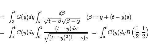 \begin{eqnarray*}
% latex2html id marker 1037 \mbox{(\ref{eq:G:1/2}) κ}
&=...
...)s}}
\ =\
\int_0^tG(y)dyB\left(\frac{1}{2}, \frac{1}{2}\right)\end{eqnarray*}