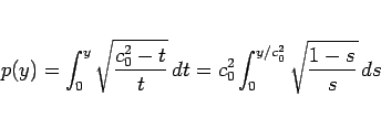 \begin{displaymath}
p(y)
= \int_0^y \sqrt{\frac{c_0^2-t}{t}} \,dt
= c_0^2\int_0^{y/c_0^2} \sqrt{\frac{1-s}{s}}\,ds\end{displaymath}