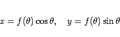 \begin{displaymath}
x = f(\theta)\cos\theta,
\hspace{1zw}
y = f(\theta)\sin\theta
\end{displaymath}