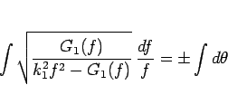 \begin{displaymath}
\int\sqrt{\frac{G_1(f)}{k_1^2f^2-G_1(f)}} \frac{df}{f}
= \pm\int d\theta
\end{displaymath}