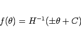 \begin{displaymath}
f(\theta)=H^{-1}(\pm\theta + C)
\end{displaymath}