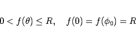 \begin{displaymath}
0< f(\theta)\leq R,
\hspace{1zw}f(0) = f(\phi_0)=R
\end{displaymath}