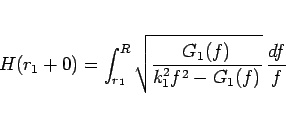 \begin{displaymath}
H(r_1+0)
=\int_{r_1}^R \sqrt{\frac{G_1(f)}{k_1^2f^2-G_1(f)}} \frac{df}{f}
\end{displaymath}