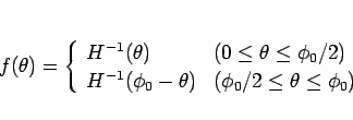 \begin{displaymath}
f(\theta) =
\left\{\begin{array}{ll}
H^{-1}(\theta) & (0...
...-\theta) & (\phi_0/2\leq \theta\leq \phi_0)
\end{array}\right.\end{displaymath}
