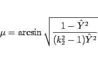 \begin{displaymath}
\mu = \arcsin\sqrt{\frac{1-\hat{Y}^2}{(k_2^2-1)\hat{Y}^2}}\end{displaymath}