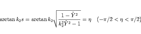 \begin{displaymath}
\arctan k_2s = \arctan k_2\sqrt{\frac{1-\hat{Y}^2}{k_2^2\hat{Y}^2-1}} = \eta
\hspace{1zw}(-\pi/2<\eta<\pi/2)
\end{displaymath}