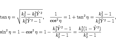 \begin{eqnarray*}&&
\tan\eta = \sqrt{\frac{k_2^2-k_2^2\hat{Y}^2}{k_2^2\hat{Y}^2...
...{k_2^2\hat{Y}^2-1}{k_2^2-1}
= \frac{k_2^2(1-\hat{Y}^2)}{k_2^2-1}\end{eqnarray*}